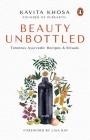 Beauty Unbottled: Timeless Ayurvedic Rituals & Recipes By Kavita Khosa Cover Image