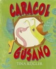 Caracol Y Gusano By Tina Kugler Cover Image