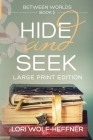 Between Worlds 5: Hide and Seek (large print) By Lori Wolf-Heffner, Susan Fish (Editor), Heather Wright (Consultant) Cover Image