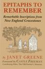 Epitaphs to Remember: Remarkable Inscriptions from New England Gravestones, 1st Edition By Janet Greene Cover Image