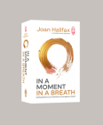 In a Moment, in a Breath: 55 Meditations to Cultivate a Courageous Heart By Joan Halifax Cover Image