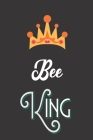 Bee King: Bee Notebook For Apiarists and Enthusiasts Cover Image