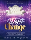 I Am Worth the Change: A Transformational Goals Journal & Workbook; It's Time to Live the Greatest and Best Version of Your Life By Floydise Paquette Cover Image