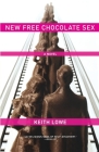 New Free Chocolate Sex: A Novel By Keith Lowe Cover Image