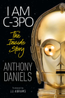 I Am C-3PO: The Inside Story: Foreword by J.J. Abrams Cover Image