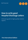 How to write good Hospital Discharge Letters: Clinicians guide to high quality medical reports Cover Image