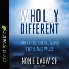 Wholly Different: Islamic Values vs. Biblical Values By Nonie Darwish, Nonie Darwish (Read by) Cover Image