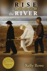 Rise above the River (Able Muse Book Award for Poetry) By Kelly Rowe Cover Image