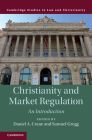 Christianity and Market Regulation: An Introduction (Law and Christianity) By Daniel A. Crane (Editor), Samuel Gregg (Editor) Cover Image