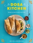 Dosa Kitchen: Recipes for India's Favorite Street Food: A Cookbook By Nash Patel, Leda Scheintaub Cover Image