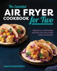 The Essential Air Fryer Cookbook for Two: Perfectly Portioned Recipes for Healthier Fried Favorites Cover Image