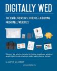 Digitally Wed: The entrepreneur's toolkit for buying profitable websites By Justin Gilchrist Cover Image