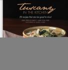 Tuscany in the Kitchen: 30 Recipes That Are Too Good to Miss! By Maria Teresa Di Marco, Marie Cecile Ferre Cover Image