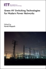 Green Hv Switching Technologies for Modern Power Networks (Energy Engineering) By Kaveh Niayesh (Editor) Cover Image