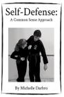 Self-Defense: A Common Sense Approach By Michelle Darbro Cover Image
