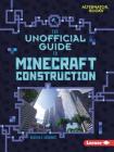 The Unofficial Guide to Minecraft Construction By Heather E. Schwartz Cover Image