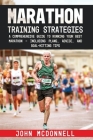 Marathon Training Strategies: A Comprehensive Guide to Running Your Best Marathon - Including Plans, Advice, and Goal-Hitting Tips Cover Image