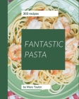 303 Fantastic Pasta Recipes: Greatest Pasta Cookbook of All Time By Mary Taylor Cover Image