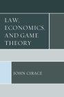 Law, Economics, and Game Theory By John Cirace Cover Image