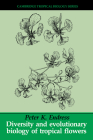 Diversity and Evolutionary Biology of Tropical Flowers (Cambridge Tropical Biology) By Peter K. Endress Cover Image