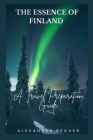 The Essence of Finland: A Travel Preparation Guide Cover Image