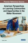 American Perspectives on Learning Communities and Opportunities in the Maker Movement By Bradley S. Barker Cover Image