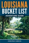 Louisiana Bucket List Adventure Guide By Deborah Gibson Cover Image