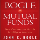 Bogle on Mutual Funds Lib/E: New Perspectives for the Intelligent Investor By John C. Bogle, Sean Pratt (Read by) Cover Image