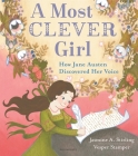 A Most Clever Girl: How Jane Austen Discovered Her Voice By Jasmine A. Stirling, Vesper Stamper (Illustrator) Cover Image