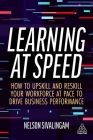 Learning at Speed: How to Upskill and Reskill Your Workforce at Pace to Drive Business Performance By Nelson Sivalingam Cover Image