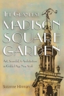 The Grandest Madison Square Garden: Art, Scandal, and Architecture in Gilded Age New York (New York State) By Suzanne Hinman Cover Image