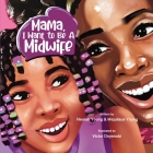 Mama, I Want To Be A Midwife By Neorah Young, Miquilaue Young, Victor Onyenobi (Illustrator) Cover Image
