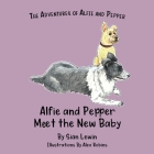 Alfie and Pepper Meet the New Baby By Siân Lewin, Alex Robins (Illustrator) Cover Image