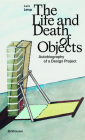 The Life and Death of Objects: Autobiography of a Design Project By Lars Lerup Cover Image