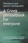 A Greek phrasebook for everyone: Pronounce Greek easily and correctly through real-life dialogues and texts By Theodoros And Ioannis Vasilopoulos Cover Image