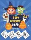 I Spy Halloween Book For Kids: I spy Halloween book for kindergarten and Preschoolers - Activity Book with Spooky Scary Things & Other Cute - Alphabe By Trendy Art Cover Image