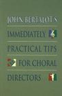 John Bertalot's Immediately Practical Tips for Choral Directors By John Bertalot Cover Image