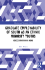 Graduate Employability of South Asian Ethnic Minority Youths: Voices from Hong Kong (Education and Society in China) By Bibi Arfeen Cover Image
