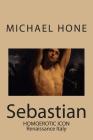 Sebastian: Homoerotic Icon - Renaissance Italy By Michael Hone Cover Image