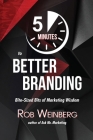 5 Minutes to Better Branding: Bite-Sized Bits of Marketing Wisdom Cover Image