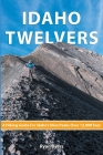 Idaho Twelvers: A Hiking Guide For Idaho's Nine Peaks Over 12,000 Feet By Ryan Byers Cover Image