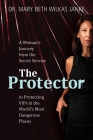 The Protector: A Woman's Journey from the Secret Service to Guarding VIPs and Working in Some of the World's Most Dangerous Places By Mary Beth Wilkas Janke Cover Image