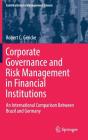 Corporate Governance and Risk Management in Financial Institutions: An International Comparison Between Brazil and Germany (Contributions to Management Science) Cover Image