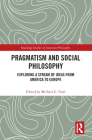 Pragmatism and Social Philosophy: Exploring a Stream of Ideas from America to Europe (Routledge Studies in American Philosophy) By Michael G. Festl (Editor) Cover Image