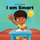 With Jesus I am Smart: A Christian children's book to help kids see Jesus as their source of wisdom and intelligence; ages 4-6, 6-8, 8-10 By G. L. Charles, Good News Meditations Cover Image