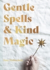 Gentle Spells & Kind Magic By Sam McKechnie Cover Image