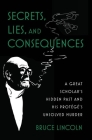 Secrets Lies and Consequences: A Great Scholar's Hidden Past and His Protégé's Unsolved Murder By Lincoln Cover Image