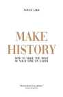 Make History: How to Make the Most of Your Time on Earth By Noven Jaisi Cover Image