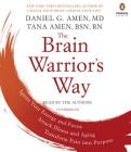The Brain Warrior's Way: Ignite Your Energy and Focus, Attack Illness and Aging, Transform Pain into Purpose By Daniel G. Amen, M.D., Tana Amen, BSN, RN, Daniel G. Amen, M.D. (Read by), Tana Amen, BSN, RN (Read by) Cover Image