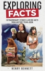 Exploring Facts: Extraordinary Stories & Weird Facts from History Trivia Book By Henry Bennett Cover Image